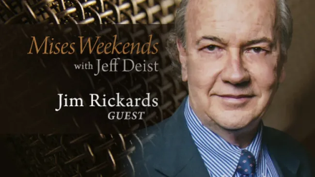 Jim Rickards on Mises Weekends